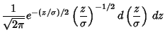 $\displaystyle {1\over\sqrt{2\pi}}e^{-(z/\sigma)/2}\left({z\over\sigma}\right)^{-1/2}d\left({z\over\sigma}\right)\,dz$