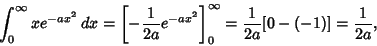 \begin{displaymath}
\int_0^\infty xe^{-ax^2}\,dx =\left[{-{1\over 2a} e^{-ax^2}}\right]_0^\infty={1\over 2a}[0-(-1)] = {1\over 2a},
\end{displaymath}