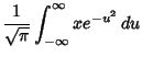 $\displaystyle {1\over\sqrt{\pi}} \int_{-\infty}^\infty xe^{-u^2}\,du$