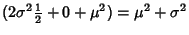 $\displaystyle (2\sigma^2{\textstyle{1\over 2}}+0+\mu^2)=\mu^2+\sigma^2$