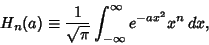 \begin{displaymath}
H_n(a)\equiv {1\over\sqrt{\pi}}\int_{-\infty}^\infty e^{-ax^2}x^n\,dx,
\end{displaymath}