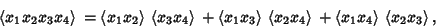 \begin{displaymath}
\left\langle{x_1x_2x_3x_4}\right\rangle{} = \left\langle{x_1...
...gle{x_1x_4}\right\rangle{}\left\langle{x_2x_3}\right\rangle{},
\end{displaymath}