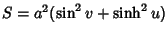 $S=a^2(\sin^2 v+\sinh^2 u)$