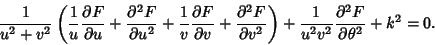 \begin{displaymath}
{1\over u^2+v^2}\left({{1\over u}{\partial F\over \partial u...
...t)+{1\over u^2v^2}{\partial^2 F\over \partial \theta^2}+k^2=0.
\end{displaymath}