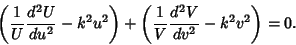 \begin{displaymath}
\left({{1\over U}{d^2 U\over du^2}-k^2 u^2}\right)+\left({{1\over V}{d^2 V\over dv^2}-k^2 v^2}\right)=0.
\end{displaymath}