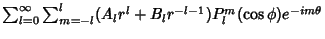 $\sum_{l=0}^\infty \sum_{m=-l}^l (A_lr^l+B_lr^{-l-1})P_l^m(\cos \phi)e^{-im\theta}$