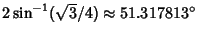 $2\sin^{-1}(\sqrt{3}/4)\approx 51.317813^\circ$