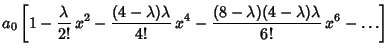 $\displaystyle a_0\left[{1 - {\lambda\over 2!} \,x^2 - {(4-\lambda )\lambda\over 4!}\, x^4 - {(8-\lambda)(4-\lambda)\lambda\over 6!} \,x^6 - \ldots}\right]$