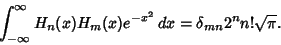 \begin{displaymath}
\int_{-\infty}^\infty H_n(x)H_m(x)e^{-x^2}\,dx = \delta_{mn}2^nn!\sqrt{\pi}.
\end{displaymath}