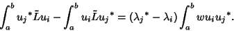 \begin{displaymath}
\int_a^b {u_j}^*\tilde Lu_i-\int_a^b u_i\tilde L{u_j}^*=({\lambda_j}^*-\lambda_i)\int_a^b wu_i{u_j}^*.
\end{displaymath}