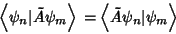 \begin{displaymath}
\left\langle{\psi_n\vert\tilde A \psi_m}\right\rangle{} = \left\langle{\tilde A\psi_n\vert\psi_m}\right\rangle{}
\end{displaymath}