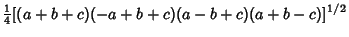 $\displaystyle {\textstyle{1\over 4}}[(a+b+c)(-a+b+c)(a-b+c)(a+b-c)]^{1/2}$