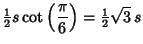 $\displaystyle {\textstyle{1\over 2}}s\cot\left({\pi\over 6}\right)={\textstyle{1\over 2}}\sqrt{3}\,s$