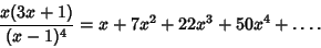 \begin{displaymath}
{x(3x+1)\over(x-1)^4}=x+7x^2+22x^3+50x^4+\ldots.
\end{displaymath}