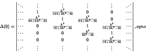 \begin{displaymath}
\Delta(0)=\left\vert\matrix{\ddots & \vdots & \vdots & \vdot...
...\vdots & \vdots & \vdots & \vdots & \ddots\cr}\right\vert,eqno
\end{displaymath}