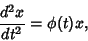 \begin{displaymath}
{d^2x\over dt^2}=\phi(t)x,
\end{displaymath}