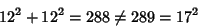 \begin{displaymath}
12^2+12^2=288\not=289=17^2
\end{displaymath}