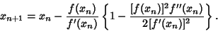 \begin{displaymath}
x_{n+1}=x_n-{f(x_n)\over f'(x_n)}\left\{{1-{[f(x_n)]^2f''(x_n)\over 2[f'(x_n)]^2}}\right\}.
\end{displaymath}