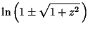 $\displaystyle \ln\left({1\pm \sqrt{1+z^2}\,}\right)$