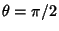 $\theta=\pi/2$