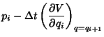 $\displaystyle p_i-\Delta t\left({\partial V\over\partial q_i}\right)_{q=q_{i+1}}$