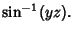 $\displaystyle \sin^{-1}(yz).$