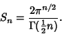 \begin{displaymath}
S_n={2\pi^{n/2}\over \Gamma({\textstyle{1\over 2}}n)}.
\end{displaymath}