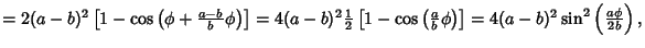 $= 2(a-b)^2\left[{1-\cos\left({\phi+{a-b\over b}\phi}\right)}\right]= 4(a-b)^2 {...
...ft({{a\over b}\phi}\right)}\right]= 4(a-b)^2\sin^2\left({a\phi\over 2b}\right),$