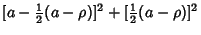 $\displaystyle [a-{\textstyle{1\over 2}}(a-\rho)]^2+[{\textstyle{1\over 2}}(a-\rho)]^2$