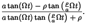 $\displaystyle {a\tan(\Omega t)-\rho\tan\left({{\rho\over a}\Omega t}\right)\over a\tan(\Omega t)\tan\left({{\rho\over a}\Omega t}\right)+\rho}.$