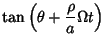 $\displaystyle \tan\left({\theta+{\rho\over a}\Omega t}\right)$