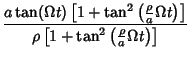 $\displaystyle {a\tan(\Omega t)\left[{1+\tan^2\left({{\rho\over a}\Omega t}\right)}\right]\over\rho\left[{1+\tan^2\left({{\rho\over a}\Omega t}\right)}\right]}$