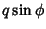 $\displaystyle q\sin\phi$