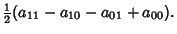 $\displaystyle {\textstyle{1\over 2}}(a_{11}-a_{10}-a_{01}+a_{00}).$