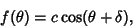 \begin{displaymath}
f(\theta)=c\cos(\theta+\delta),
\end{displaymath}