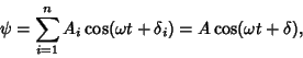 \begin{displaymath}
\psi = \sum_{i=1}^n A_i\cos (\omega t+\delta_i)= A\cos (\omega t+\delta),
\end{displaymath}