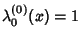 $\lambda_0^{(0)}(x)=1$