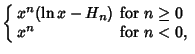 $\displaystyle \left\{\begin{array}{ll} x^n(\ln x-H_n) & \mbox{for $n\geq 0$}\\  x^n & \mbox{for $n<0$,}\end{array}\right.$