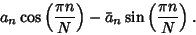 \begin{displaymath}
a_n\cos\left({\pi n\over N}\right)-\bar a_n\sin\left({\pi n\over N}\right).
\end{displaymath}