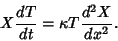 \begin{displaymath}
X {dT\over dt}=\kappa T{d^2X\over dx^2}.
\end{displaymath}