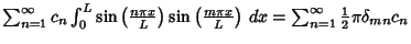 $\sum_{n=1}^\infty c_n \int_0^L \sin\left({n\pi x\over L}\right)\sin\left({m\pi x\over L}\right)\,dx = \sum_{n=1}^\infty {\textstyle{1\over 2}}\pi \delta_{mn} c_n$