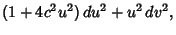 $\displaystyle (1+4c^2u^2)\,du^2+u^2\,dv^2,$