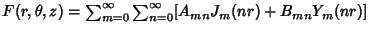 $F(r, \theta, z) =\sum_{m=0}^\infty\sum_{n=0}^\infty [A_{mn}J_m(nr)+B_{mn}Y_m(nr)]$