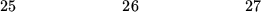 \begin{figure}\begin{center}\hskip0.0in 25 \hskip0.88in 26 \hskip0.88in 27\end{center}\end{figure}