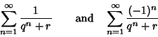 \begin{displaymath}
\sum_{n=1}^\infty {1\over q^n+r}\qquad{\rm and}\quad\sum_{n=1}^\infty {(-1)^n\over q^n+r}
\end{displaymath}