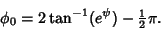 \begin{displaymath}
\phi_0=2\tan^{-1}(e^\psi)-{\textstyle{1\over 2}}\pi.
\end{displaymath}