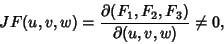 \begin{displaymath}
JF(u,v,w) = {\partial(F_1,F_2,F_3)\over\partial(u,v,w)}\not= 0,
\end{displaymath}