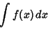 \begin{displaymath}
\int f(x)\,dx
\end{displaymath}