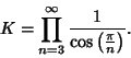 \begin{displaymath}
K= \prod_{n=3}^\infty {1\over\cos\left({\pi\over n}\right)}.
\end{displaymath}