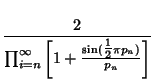 $\displaystyle {2\over \prod_{i=n}^\infty \left[{1+{\sin({\textstyle{1\over 2}}\pi p_n)\over p_n}}\right]}$